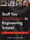 Stuff You Don't Learn in Engineering School: Skills for Success in the Real World Stuff You Don't Learn in Engineering School: Skills for Success in the Real World