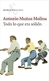 Todo lo que era sólido by Antonio Muñoz Molina Todo lo que era sólido by Antonio Muñoz Molina