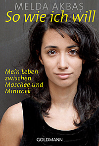 So wie ich will -  Mein Leben zwischen Moschee und Minirock (Hardcover)