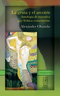 La gruta y el arcoiris: antología de narrativa gay/lésbica costarricense