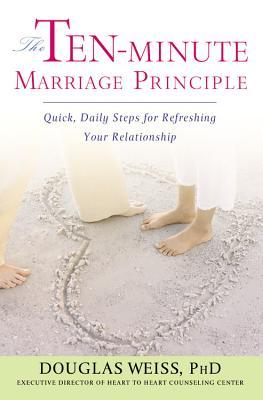 The Ten-Minute Marriage Principle: Quick, Daily Steps for Refreshing Your Relationship (Paperback)