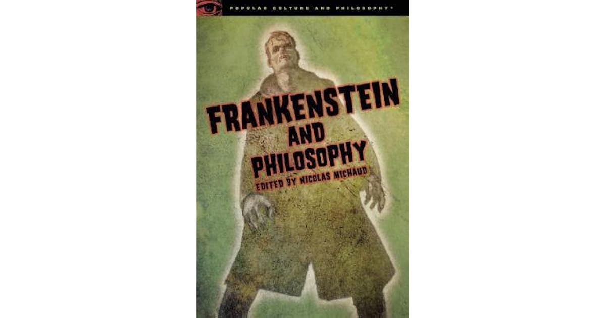 Frankenstein and Philosophy The Shocking Truth by Nicolas Michaud