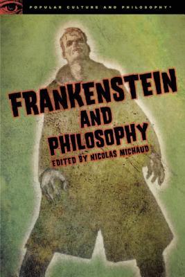 Frankenstein and Philosophy: The Shocking Truth (Popular Culture and Philosophy, 79)