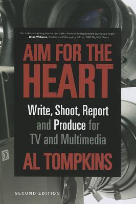 Aim for the Heart: Write, Shoot, Report and Produce for TV and Multimedia (Paperback)