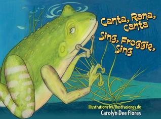 Canta, Rana, canta / Sing, Froggie, Sing (English and Spanish Edition)