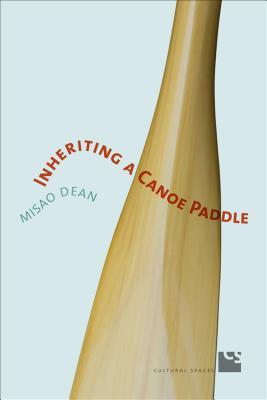 Inheriting a Canoe Paddle: The Canoe in Discourses of English-Canadian Nationalism (Cultural Spaces)