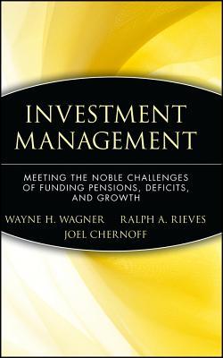 Investment Management: Meeting the Noble Challenges of Funding Pensions, Deficits, and Growth (Wiley Finance)