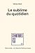 Le sublime du quotidien (Actes Semiotiques) by Herman Parret