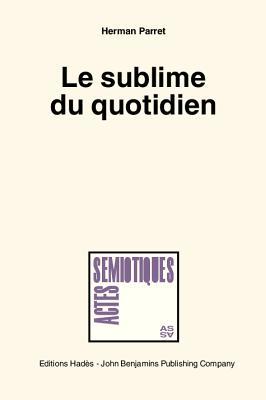 Le sublime du quotidien (Actes Semiotiques)