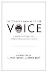 The Owner's Manual to the Voice: A Guide for Singers and Other Professional Voice Users