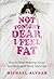 Not Tonight Dear, I Feel Fat How to Stop Worrying About Your Body and Have Great Sex by Michael Alvear