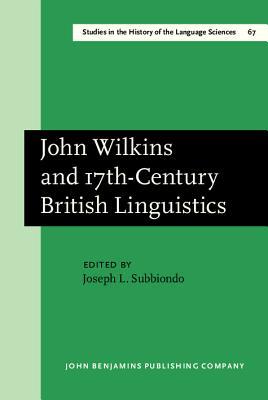 John Wilkins and 17th-Century British Linguistics (Studies in the History of the Language Sciences)