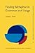 Finding Metaphor in Grammar and Usage: A methodological analysis of theory and research (Converging Evidence in Language and Communication Research)