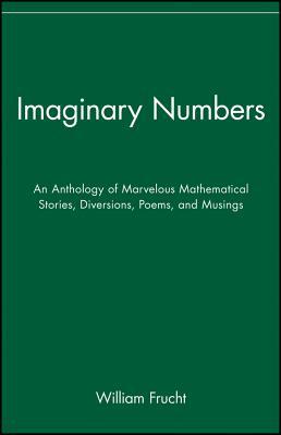 Imaginary Numbers: An Anthology of Marvelous Mathematical Stories, Diversions, Poems, and Musings (Paperback)