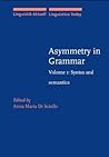 Asymmetry in Grammar: Volume 1: Syntax and semantics (Linguistik Aktuell/Linguistics Today)