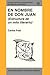 En Nombre de Don Juan (Purdue University Monographs in Romance Languages) (Spanish Edition)
