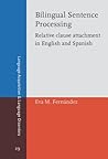 Bilingual Sentence Processing: Relative clause attachment in English and Spanish (Language Acquisition and Language Disorders)