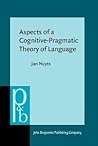 Aspects of a Cognitive-Pragmatic Theory of Language (Pragmatics & Beyond New Series)