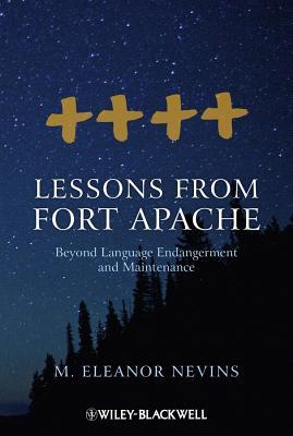 Lessons from Fort Apache: Beyond Language Endangerment and Maintenance (Wiley Blackwell Studies in Discourse and Culture)