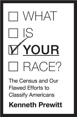 What Is "Your" Race?: The Census and Our Flawed Efforts to Classify Americans (Hardcover)