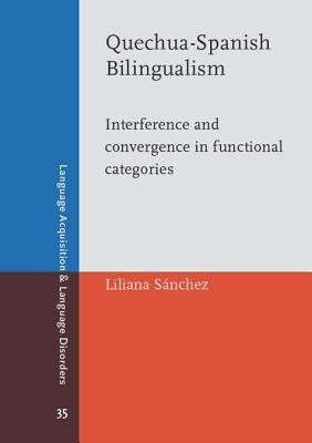 Quechua-Spanish Bilingualism: Interference and convergence in functional categories (Language Acquisition and Language Disorders)