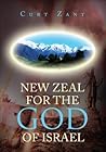 New Zeal for the God of Israel by Curt Zant