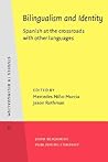 Bilingualism and Identity: Spanish at the crossroads with other languages (Studies in Bilingualism) Bilingualism and Identity: Spanish at the crossroads with other languages (Studies in Bilingualism)