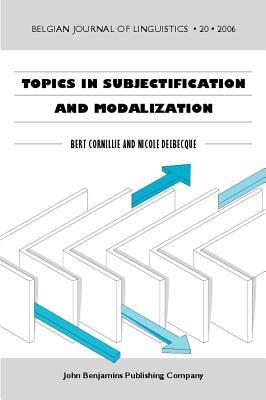 Topics in Subjectification and Modalization (Belgian Journal of Linguistics)