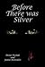 Before There Was Silver by Dixie Pieslak