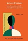 Curious Emotions: Roots of Consciousness and Personality in Motivated Action (Advances in Consciousness Research) Curious Emotions: Roots of Consciousness and Personality in Motivated Action (Advances in Consciousness Research)