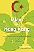 Islam in Hong Kong: Muslims and Everyday Life in China’s World City (Hong Kong Culture and Society)
