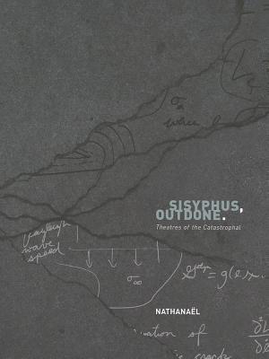 Sisyphus, Outdone.: Theatres of the Catastrophal (Paperback)