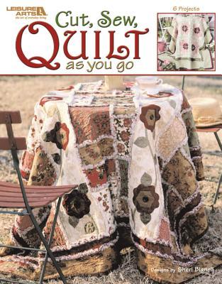Cut, Sew, Quilt As You Go