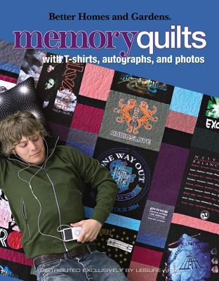 Better Homes and Gardens Memory Quilts with T-Shirts, Autographs, and Photos (Better Homes and Gardens Creative Collection (Leisure Arts))
