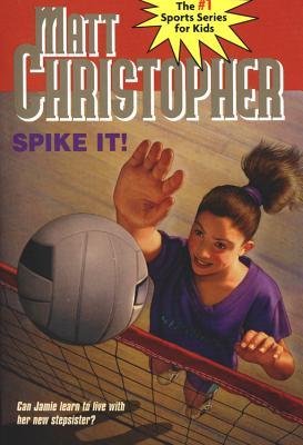 Spike It!: Can Jamie learn to live with her new stepsister? (Matt Christopher Sports Classics)