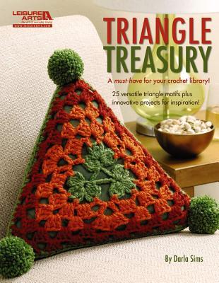 Triangle Treasury―A Must-Have for Your Crochet Library!: 25 Versatile Triangle Motifs Plus Innovative Projects for Inspiration!