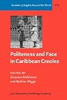 Politeness and Face in Caribbean Creoles (Varieties of English Around the World) Politeness and Face in Caribbean Creoles (Varieties of English Around the World)