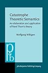 Catastrophe Theoretic Semantics: An elaboration and application of René Thom's theory (Pragmatics & Beyond)