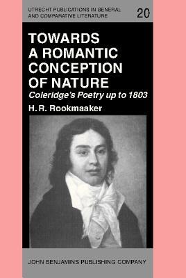 Towards a Romantic Conception of Nature: Coleridge's Poetry up to 1803 (Utrecht Publications in General and Comparative Literature)