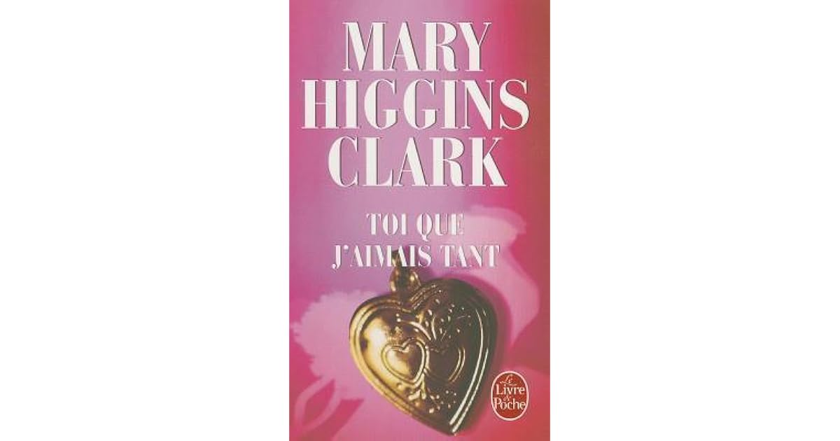 Mary Higgins Clark Toi Que J Aimais Tant Toi que j'aimais tant by Mary Higgins Clark