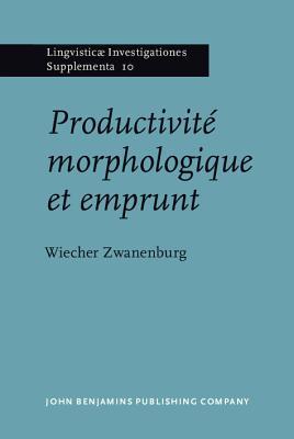Productivité morphologique et emprunt (Lingvisticæ Investigationes Supplementa) (French Edition)