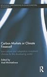 Carbon Markets or Climate Finance: Low Carbon and Adaptation Investment Choices for the Developing World (Routledge Explorations in Environmental Economics)