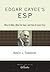 Edgar Cayce's ESP: Who He W...