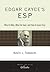 Edgar Cayce's ESP: Who He Was, What He Said, and How it Came True (Tarcher Lives of the Masters)