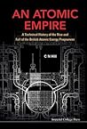 ATOMIC EMPIRE, AN: A TECHNICAL HISTORY OF THE RISE AND FALL OF THE BRITISH ATOMIC ENERGY PROGRAMME