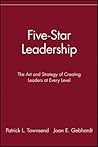 Five-Star Leadership: The Art and Strategy of Creating Leaders at Every Level