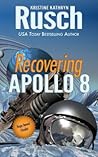 Recovering Apollo 8 by Kristine Kathryn Rusch Recovering Apollo 8 by Kristine Kathryn Rusch