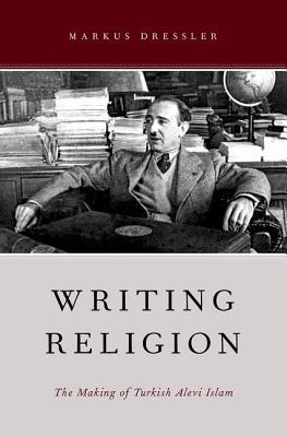 Writing Religion: The Making of Turkish Alevi Islam (AAR Reflection and Theory in the Study of Religion)