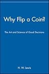 Why Flip a Coin?: The Art and Science of Good Decisions