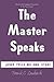 The Master Speaks: Jesus Tells His Own Story